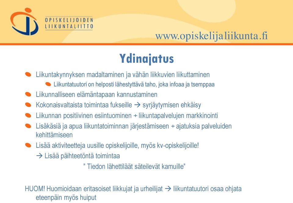 Lisäkäsiä ja apua liikuntatoiminnan järjestämiseen + ajatuksia palveluiden kehittämiseen Lisää aktiviteetteja uusille opiskelijoille, myös kv-opiskelijoille!