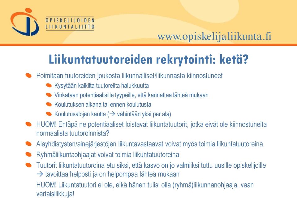 tai ennen koulutusta Koulutusalojen kautta ( vähintään yksi per ala) HUOM! Entäpä ne potentiaaliset loistavat liikuntatuutorit, jotka eivät ole kiinnostuneita normaalista tuutoroinnista?