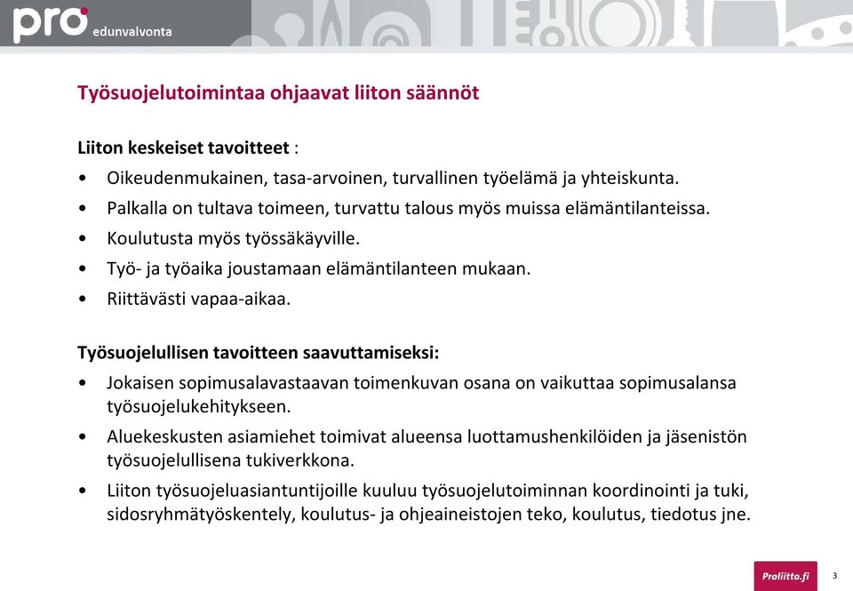 Työsuojelullisen tavoitteen saavuttamiseksi: Jokaisen sopimusalavastaavan toimenkuvan osana on vaikuttaa sopimusalansa työsuojelukehitykseen.