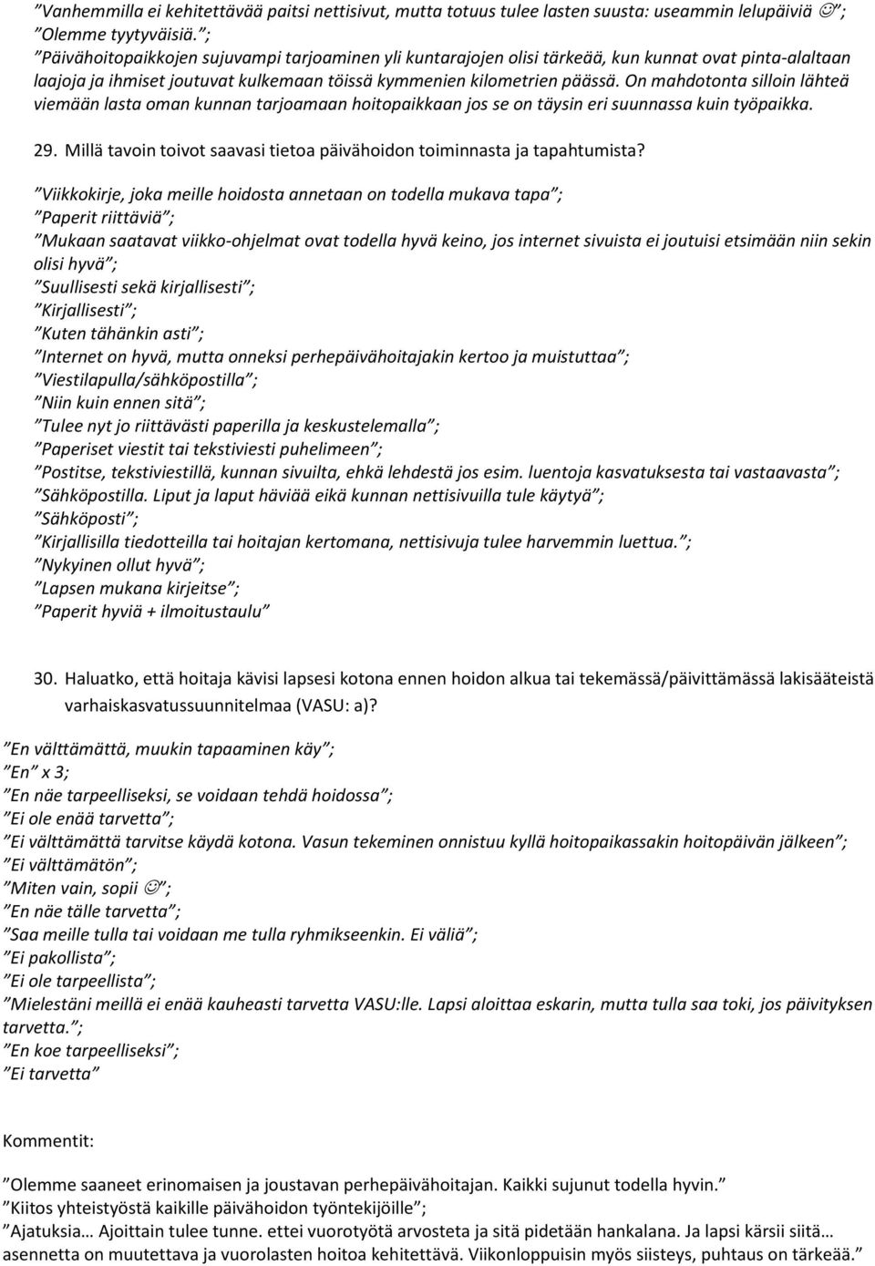 On mahdotonta silloin lähteä viemään lasta oman kunnan tarjoamaan hoitopaikkaan jos se on täysin eri suunnassa kuin työpaikka. 29.