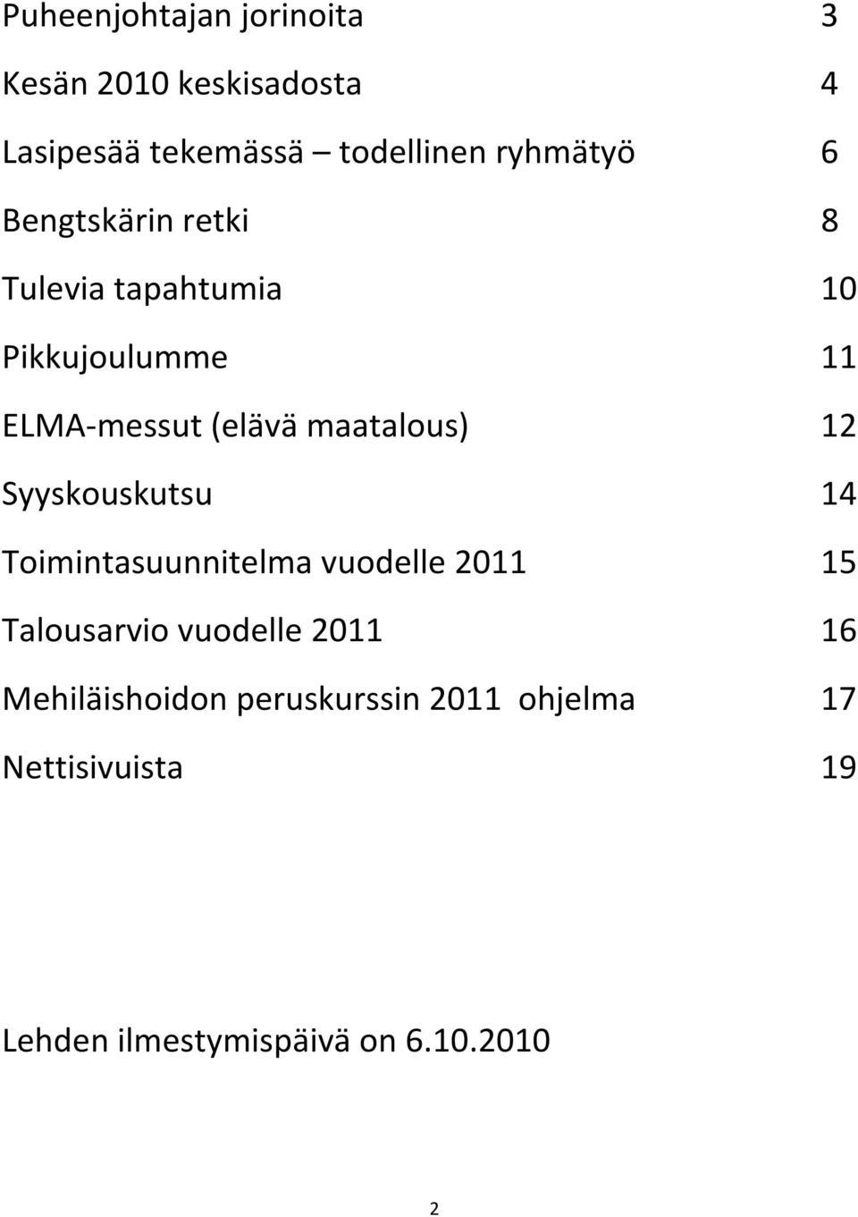 maatalous) 12 Syyskouskutsu 14 Toimintasuunnitelma vuodelle 2011 15 Talousarvio vuodelle