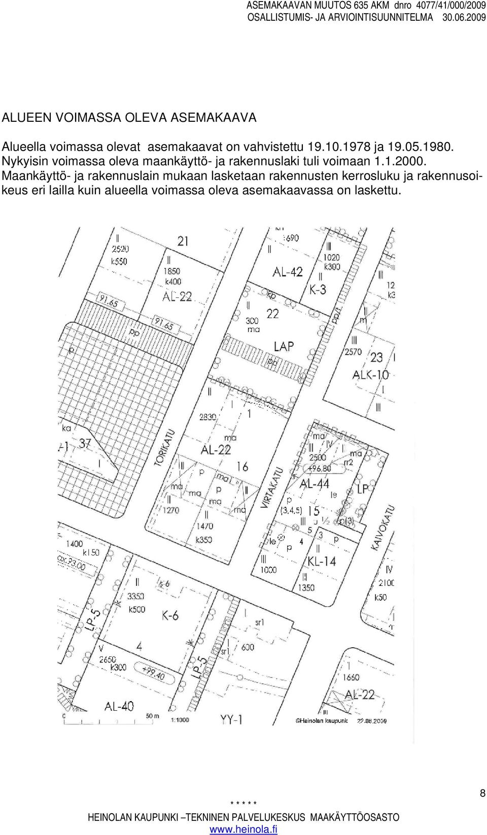 Nykyisin voimassa oleva maankäyttö- ja rakennuslaki tuli voimaan 1.1.2000.