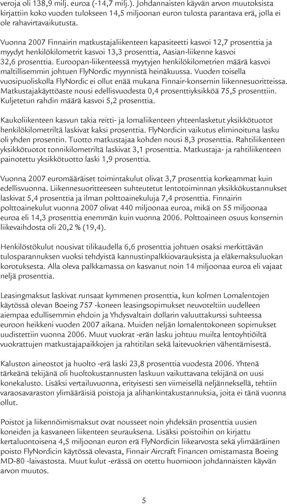 Euroopan-liikenteessä myytyjen henkilökilometrien määrä kasvoi maltillisemmin johtuen FlyNordic myynnistä heinäkuussa.