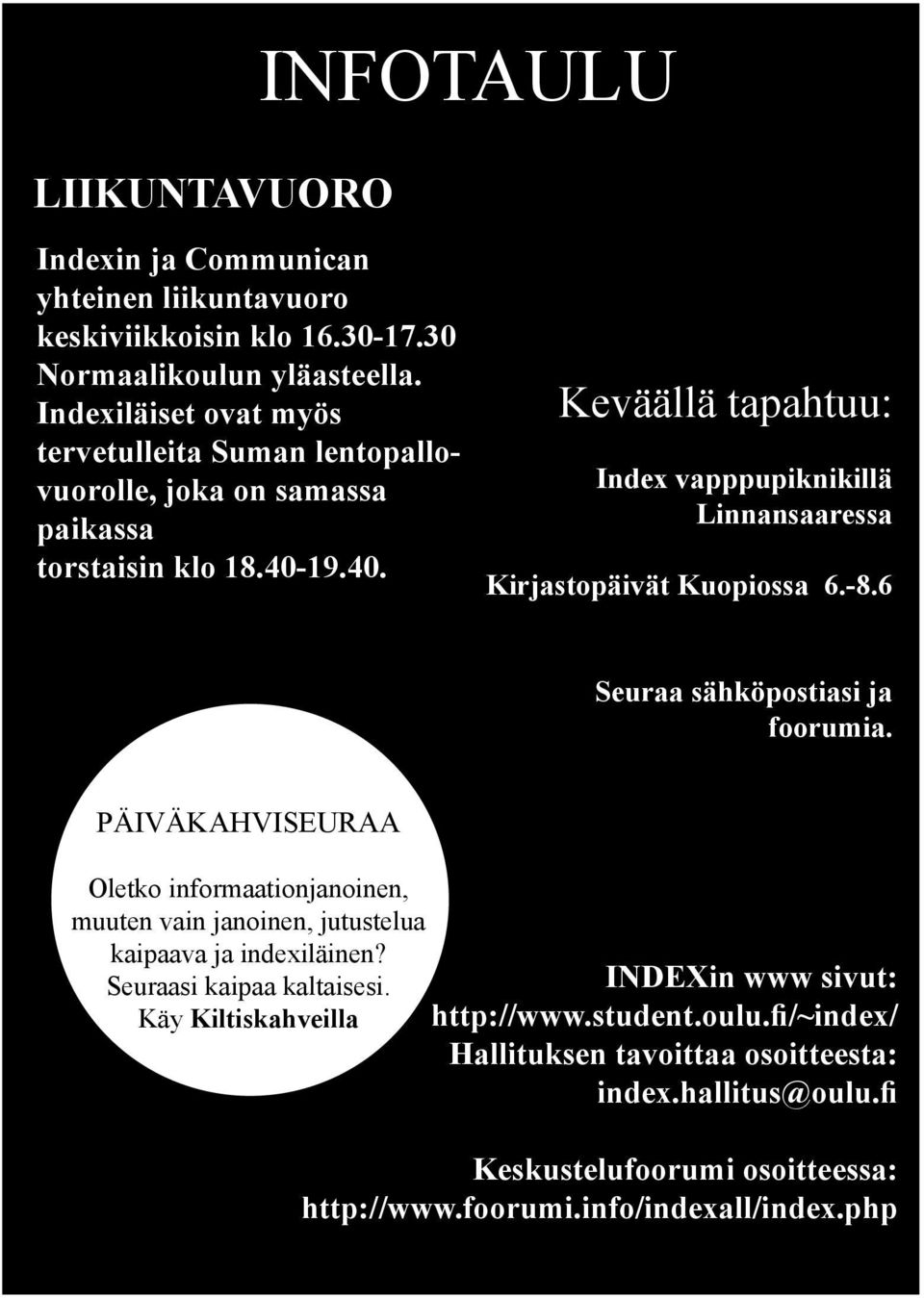 19.40. Keväällä tapahtuu: Index vapppupiknikillä Linnansaaressa Kirjastopäivät Kuopiossa 6.-8.6 Seuraa sähköpostiasi ja foorumia.