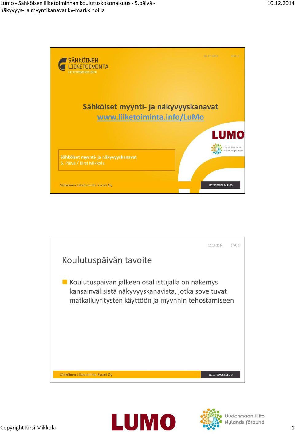Päivä / Kirsi Mikkola Koulutuspäivän tavoite SIVU 2 Koulutuspäivän jälkeen