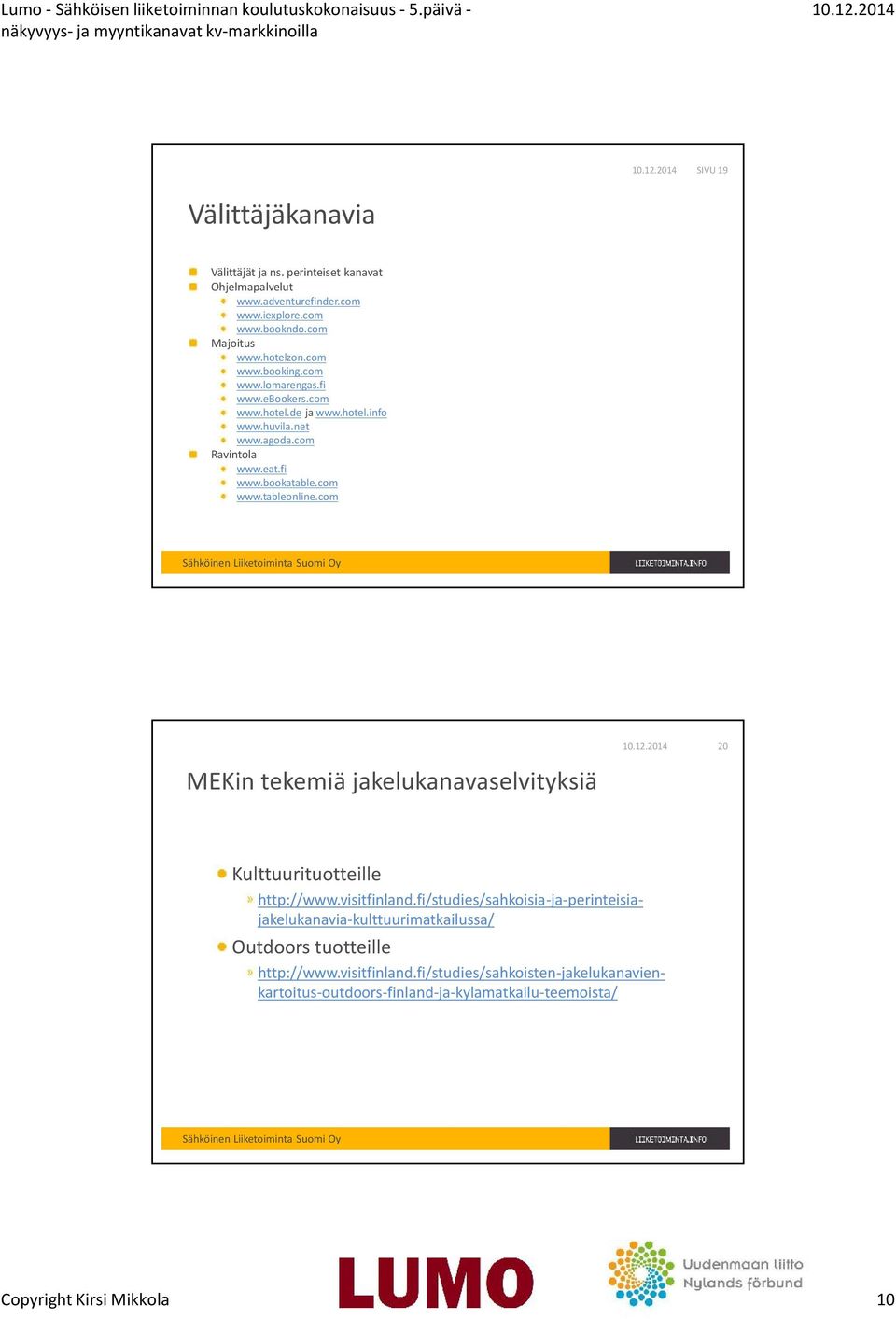 com 20 MEKin tekemiä jakelukanavaselvityksiä Kulttuurituotteille http://www.visitfinland.