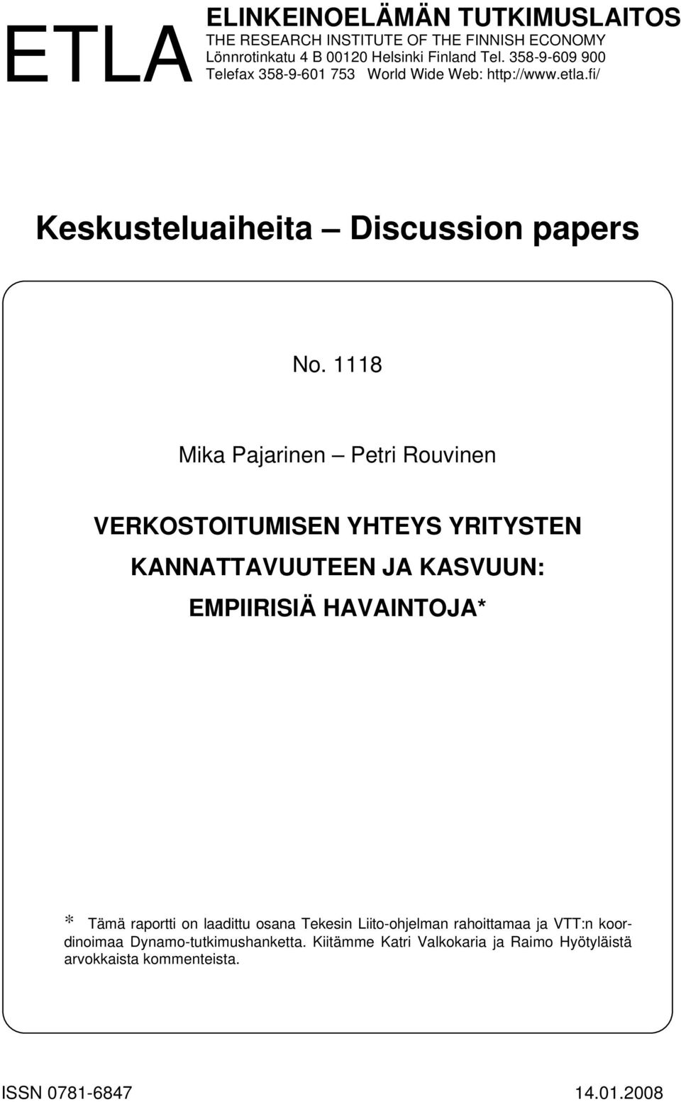 1118 Mika Pajarinen Petri Rouvinen VERKOSTOITUMISEN YHTEYS YRITYSTEN KANNATTAVUUTEEN JA KASVUUN: EMPIIRISIÄ HAVAINTOJA* * Tämä raportti on