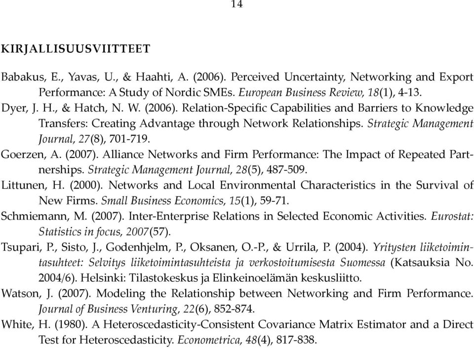 Goerzen, A. (2007). Alliance Networks and Firm Performance: The Impact of Repeated Partnerships. Strategic Management Journal, 28(5), 487 509. Littunen, H. (2000).