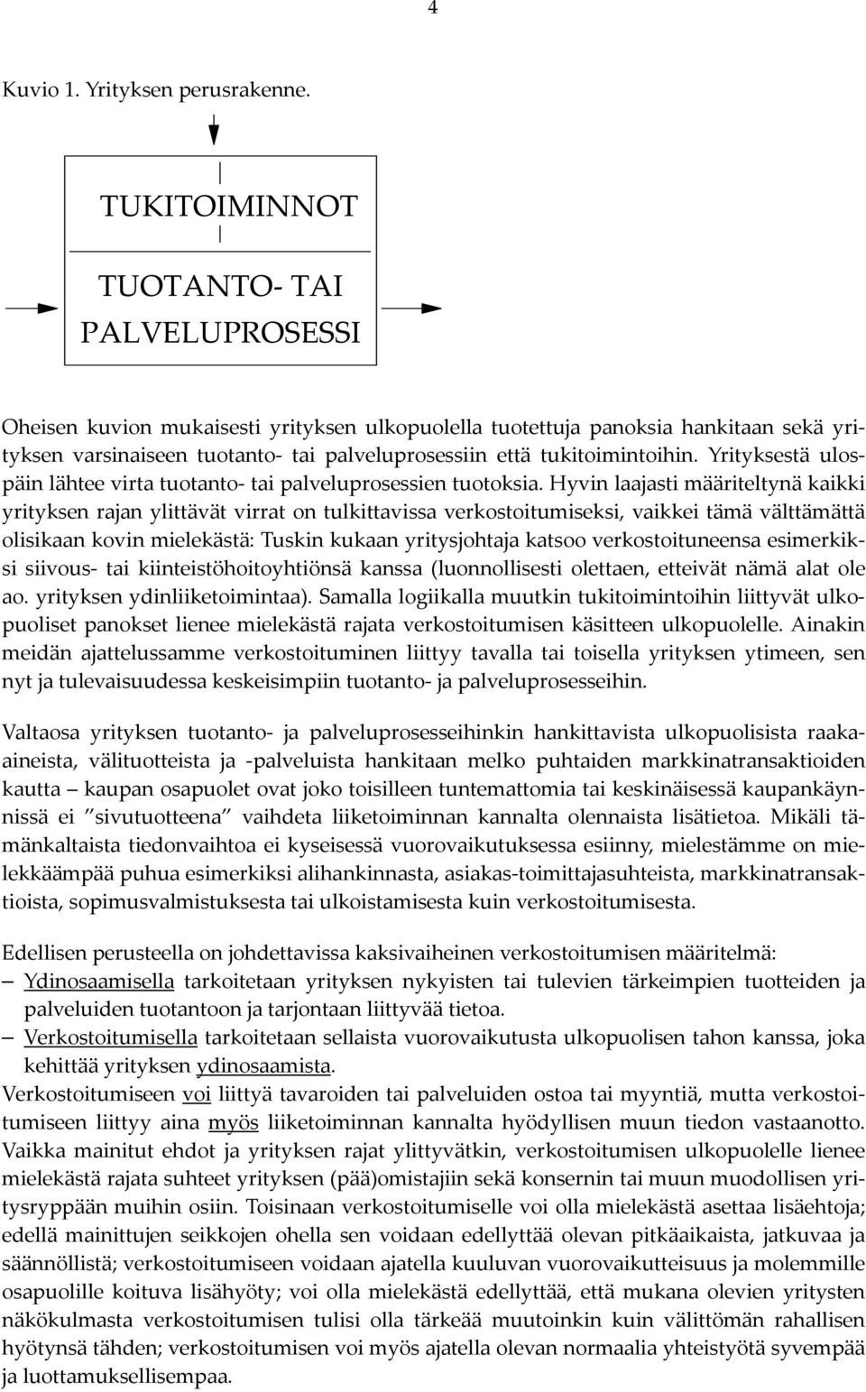 tukitoimintoihin. Yrityksestä ulospäin lähtee virta tuotanto tai palveluprosessien tuotoksia.