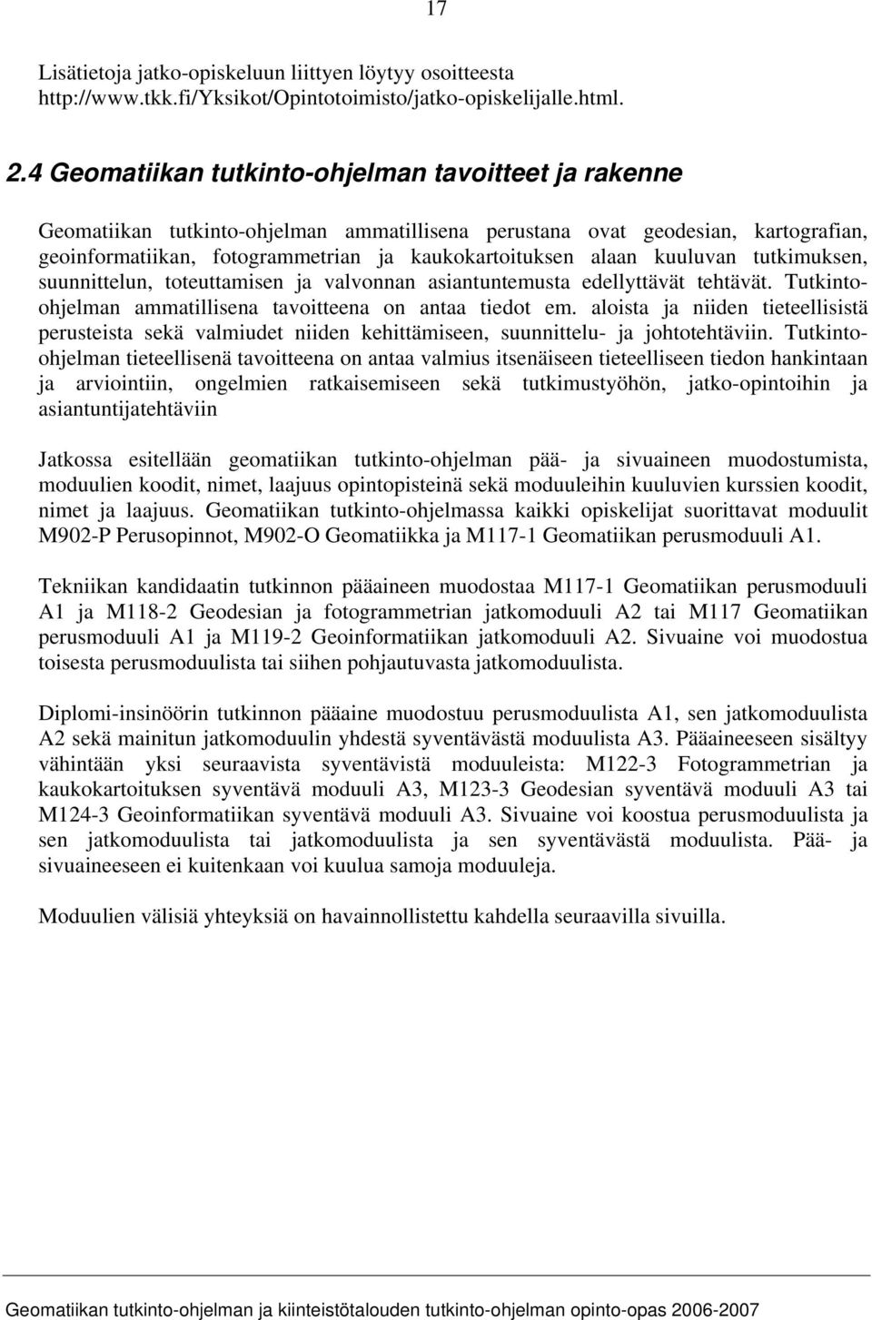 kuuluvan tutkimuksen, suunnittelun, toteuttamisen ja valvonnan asiantuntemusta edellyttävät tehtävät. Tutkintoohjelman ammatillisena tavoitteena on antaa tiedot em.