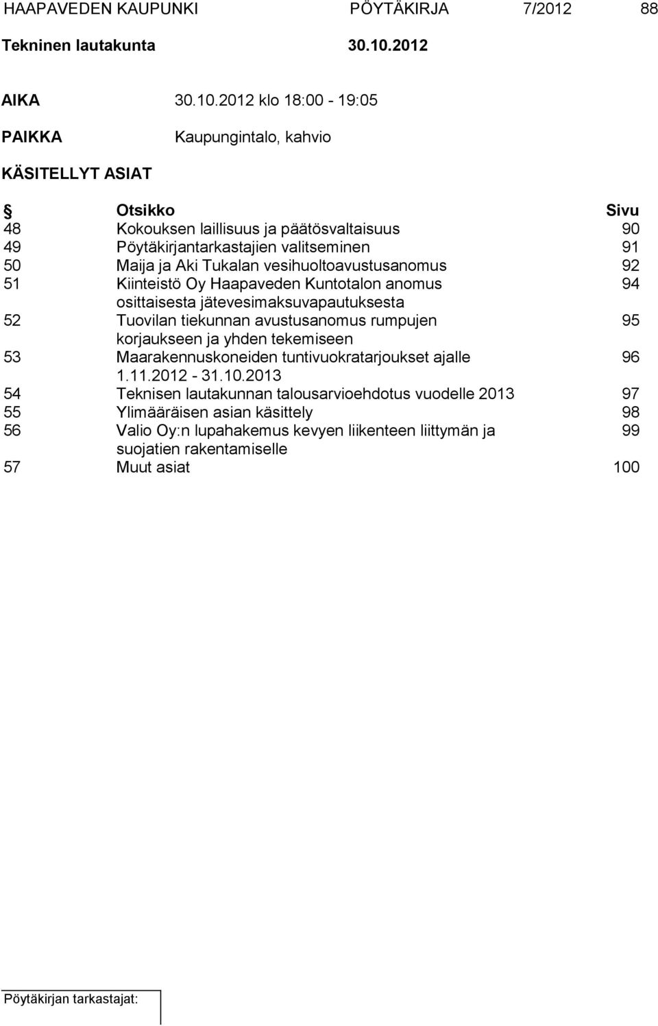 2012 klo 18:00-19:05 PAIKKA Kaupungintalo, kahvio KÄSITELLYT ASIAT Otsikko Sivu 48 Kokouksen laillisuus ja päätösvaltaisuus 90 49 Pöytäkirjantarkastajien valitseminen 91 50 Maija ja Aki