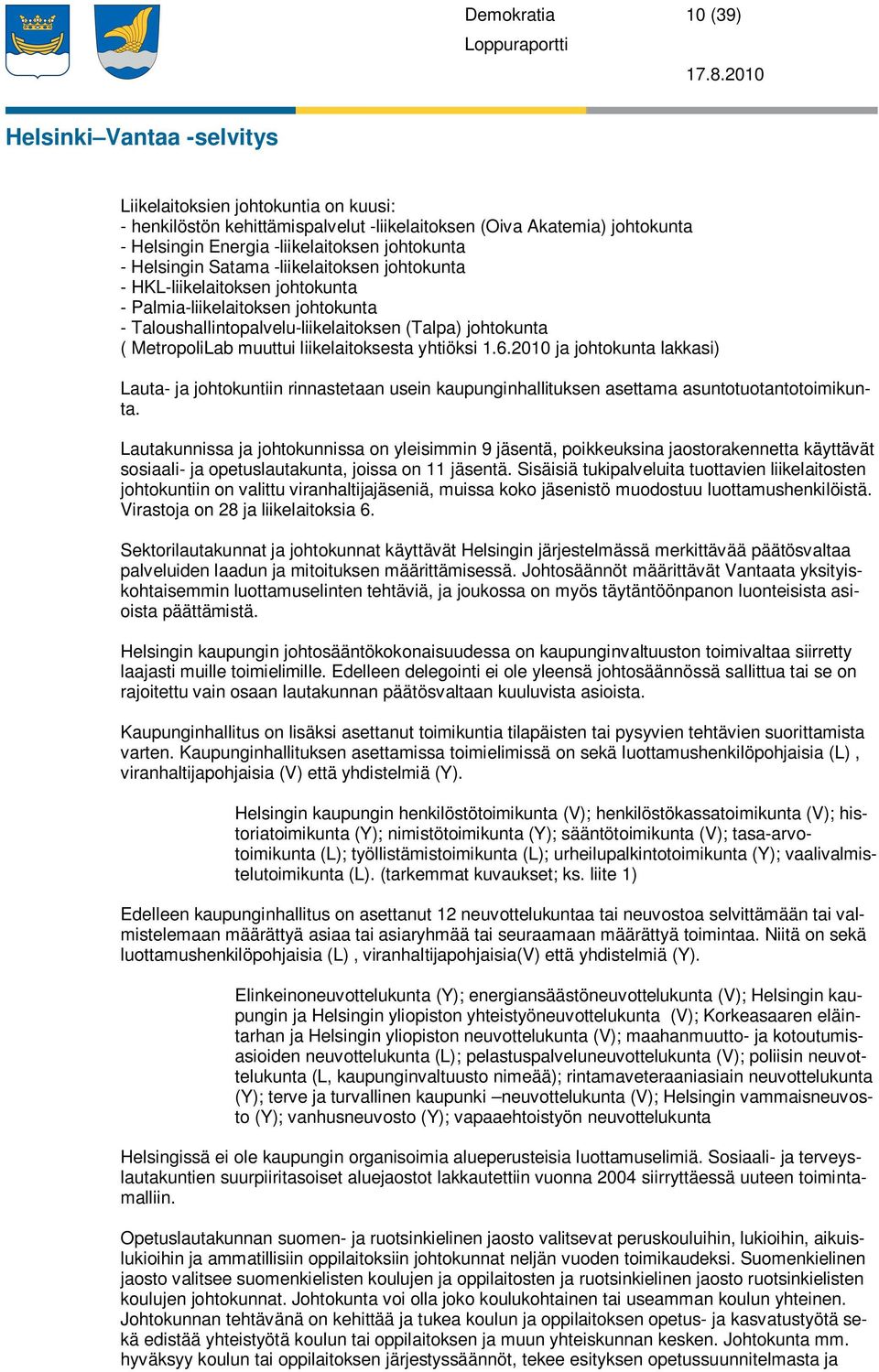 Helsingin Satama -liikelaitoksen johtokunta - HKL-liikelaitoksen johtokunta - Palmia-liikelaitoksen johtokunta - Taloushallintopalvelu-liikelaitoksen (Talpa) johtokunta ( MetropoliLab muuttui