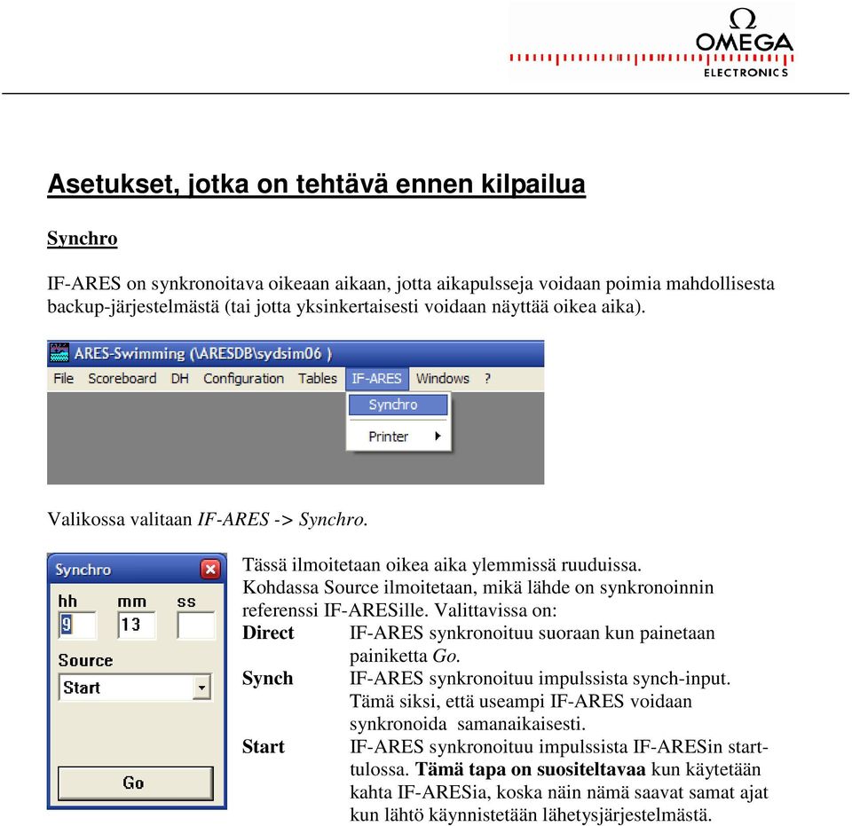 Valittavissa on: Direct IF-ARES synkronoituu suoraan kun painetaan painiketta Go. Synch IF-ARES synkronoituu impulssista synch-input.