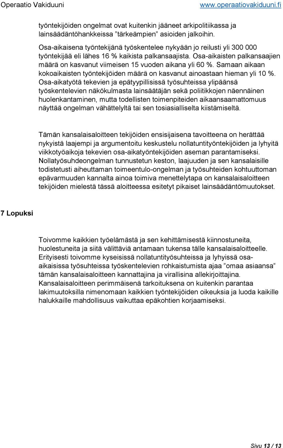 Osa-aikaisten palkansaajien määrä on kasvanut viimeisen 15 vuoden aikana yli 60 %. Samaan aikaan kokoaikaisten työntekijöiden määrä on kasvanut ainoastaan hieman yli 10 %.