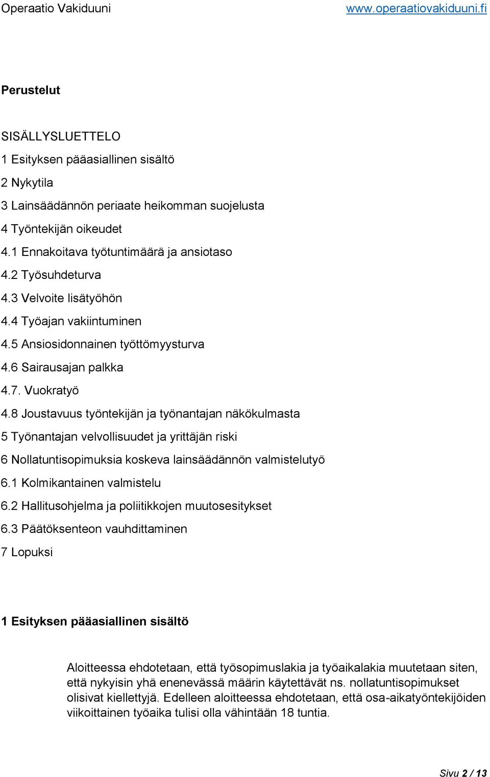 8 Joustavuus työntekijän ja työnantajan näkökulmasta 5 Työnantajan velvollisuudet ja yrittäjän riski 6 Nollatuntisopimuksia koskeva lainsäädännön valmistelutyö 6.1 Kolmikantainen valmistelu 6.