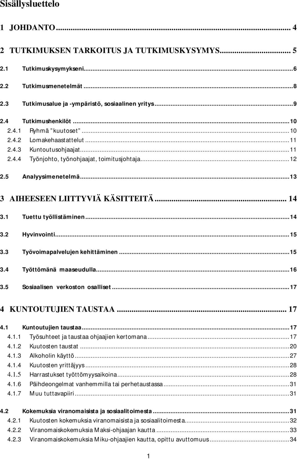 .. 13 3 AIHEESEEN LIITTYVIÄ KÄSITTEITÄ... 14 3.1 Tuettu työllistäminen... 14 3.2 Hyvinvointi... 15 3.3 Työvoimapalvelujen kehittäminen... 15 3.4 Työttömänä maaseudulla... 16 3.