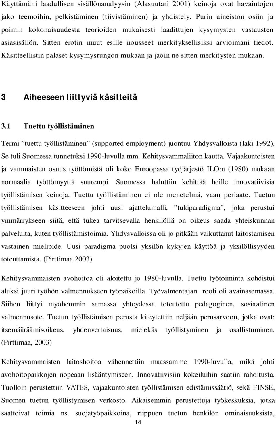 Käsitteellistin palaset kysymysrungon mukaan ja jaoin ne sitten merkitysten mukaan. 3 Aiheeseen liittyviä käsitteitä 3.