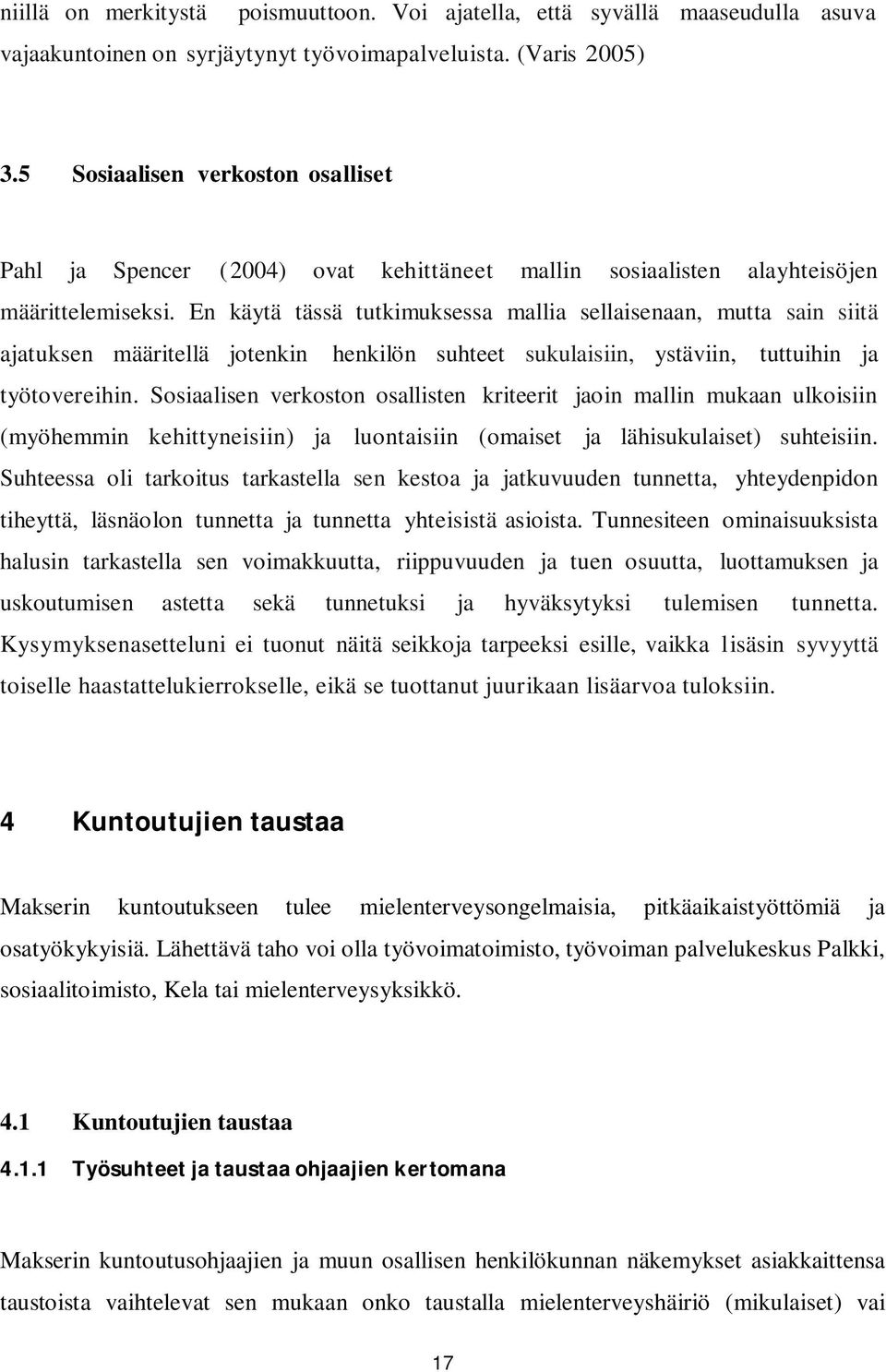 En käytä tässä tutkimuksessa mallia sellaisenaan, mutta sain siitä ajatuksen määritellä jotenkin henkilön suhteet sukulaisiin, ystäviin, tuttuihin ja työtovereihin.