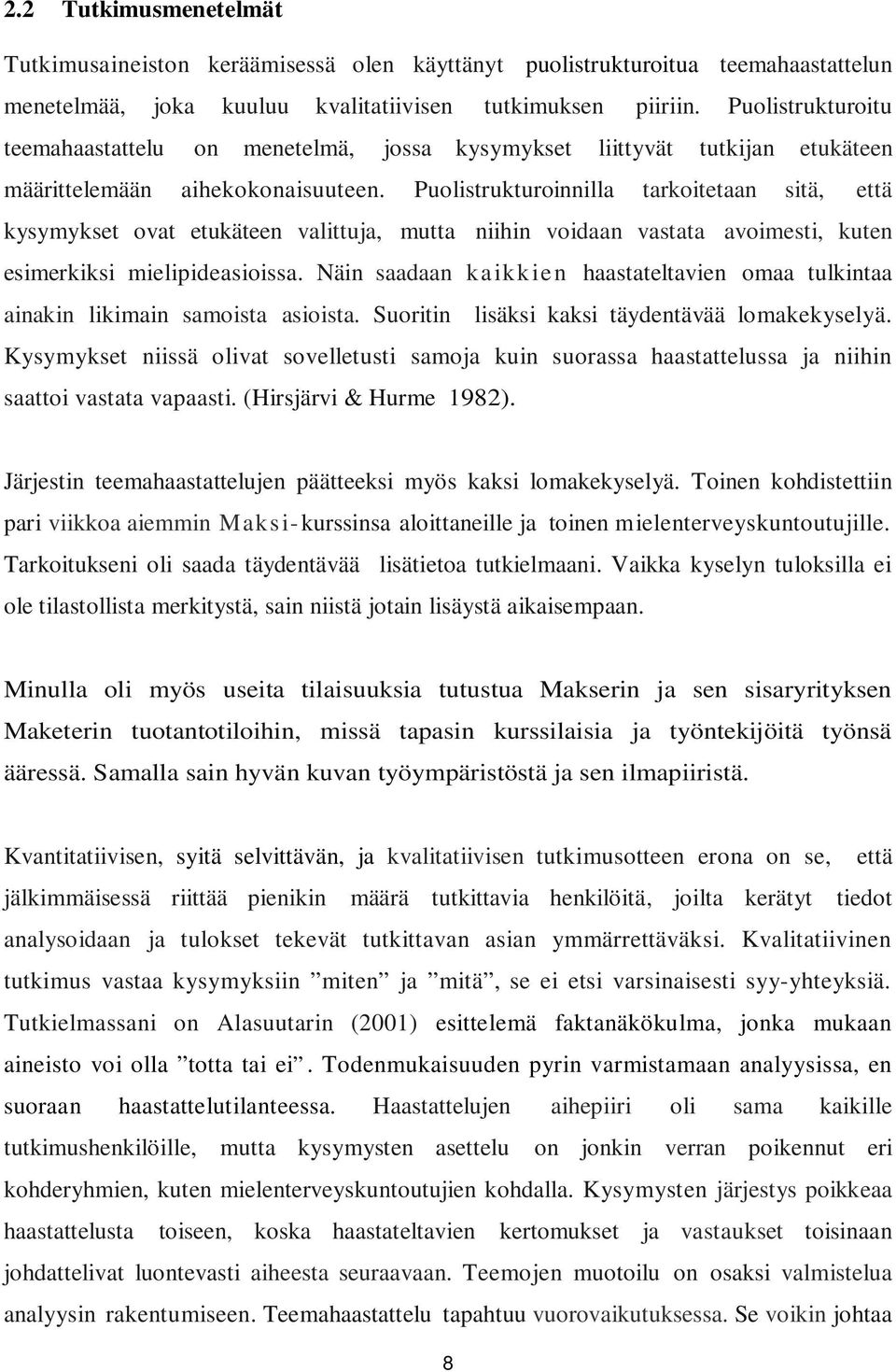 Puolistrukturoinnilla tarkoitetaan sitä, että kysymykset ovat etukäteen valittuja, mutta niihin voidaan vastata avoimesti, kuten esimerkiksi mielipideasioissa.