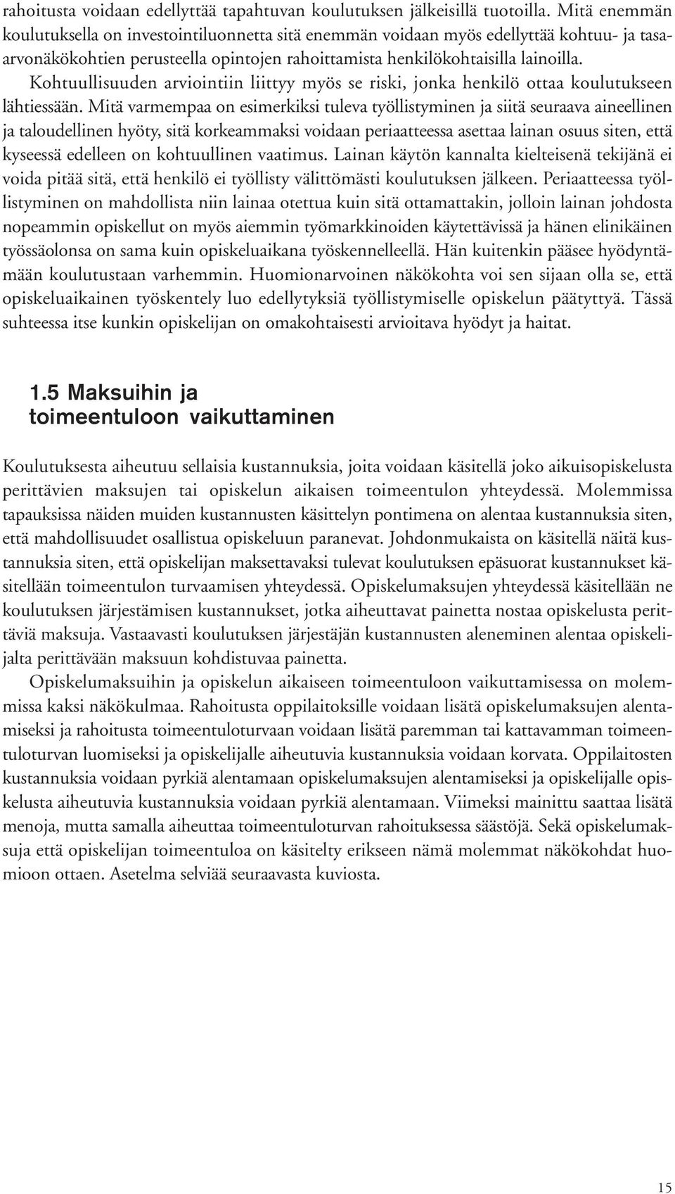 Kohtuullisuuden arviointiin liittyy myös se riski, jonka henkilö ottaa koulutukseen lähtiessään.