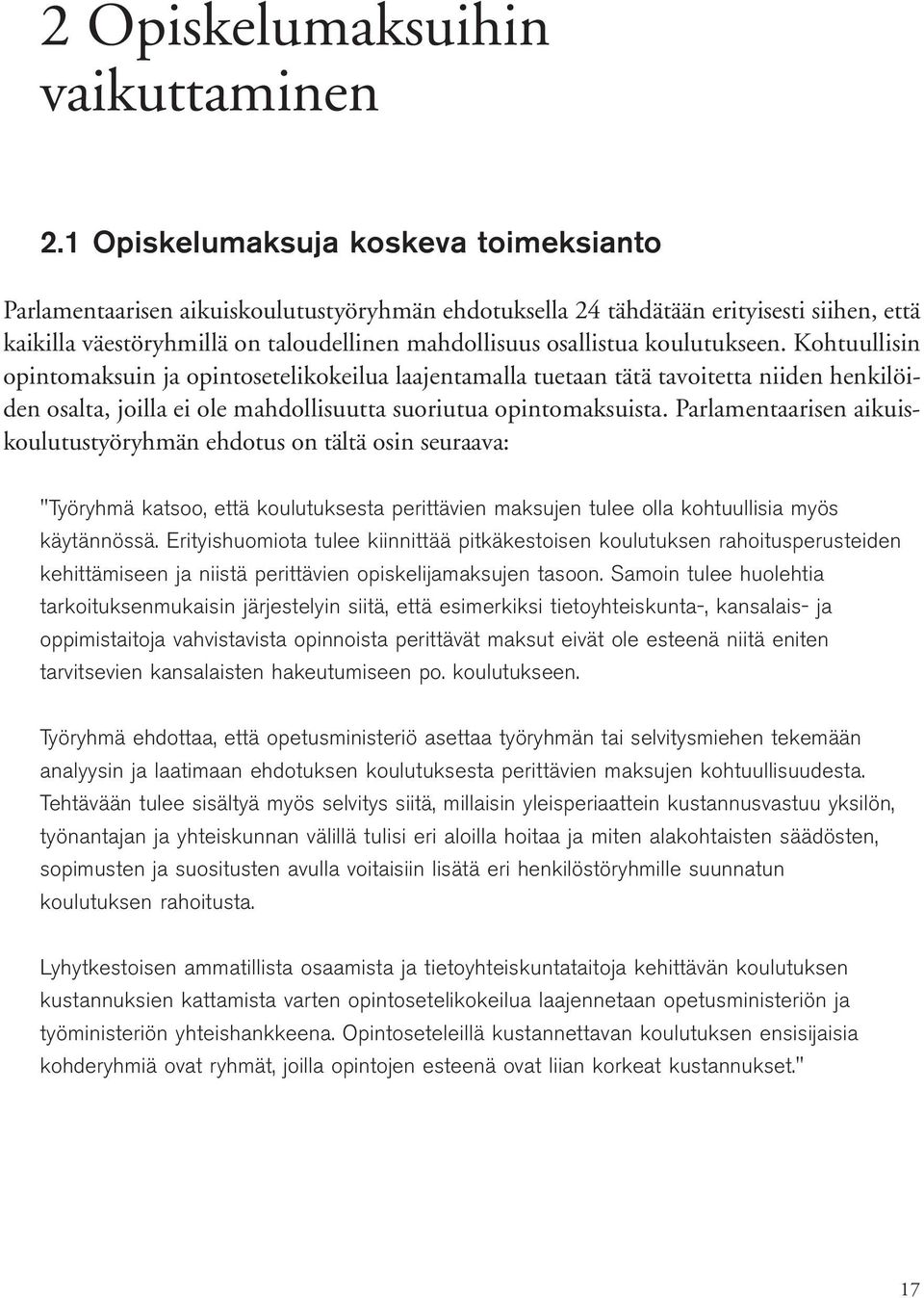 koulutukseen. Kohtuullisin opintomaksuin ja opintosetelikokeilua laajentamalla tuetaan tätä tavoitetta niiden henkilöiden osalta, joilla ei ole mahdollisuutta suoriutua opintomaksuista.