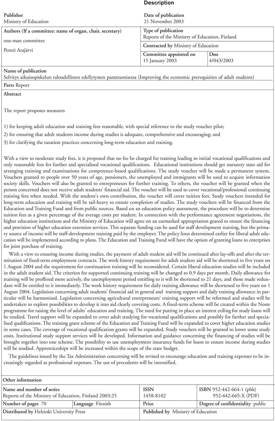 edellytysten parantamisesta (Improving the economic prerequisites of adult students) Parts Report Abstract The report proposes measures 1) for keeping adult education and training fees reasonable,