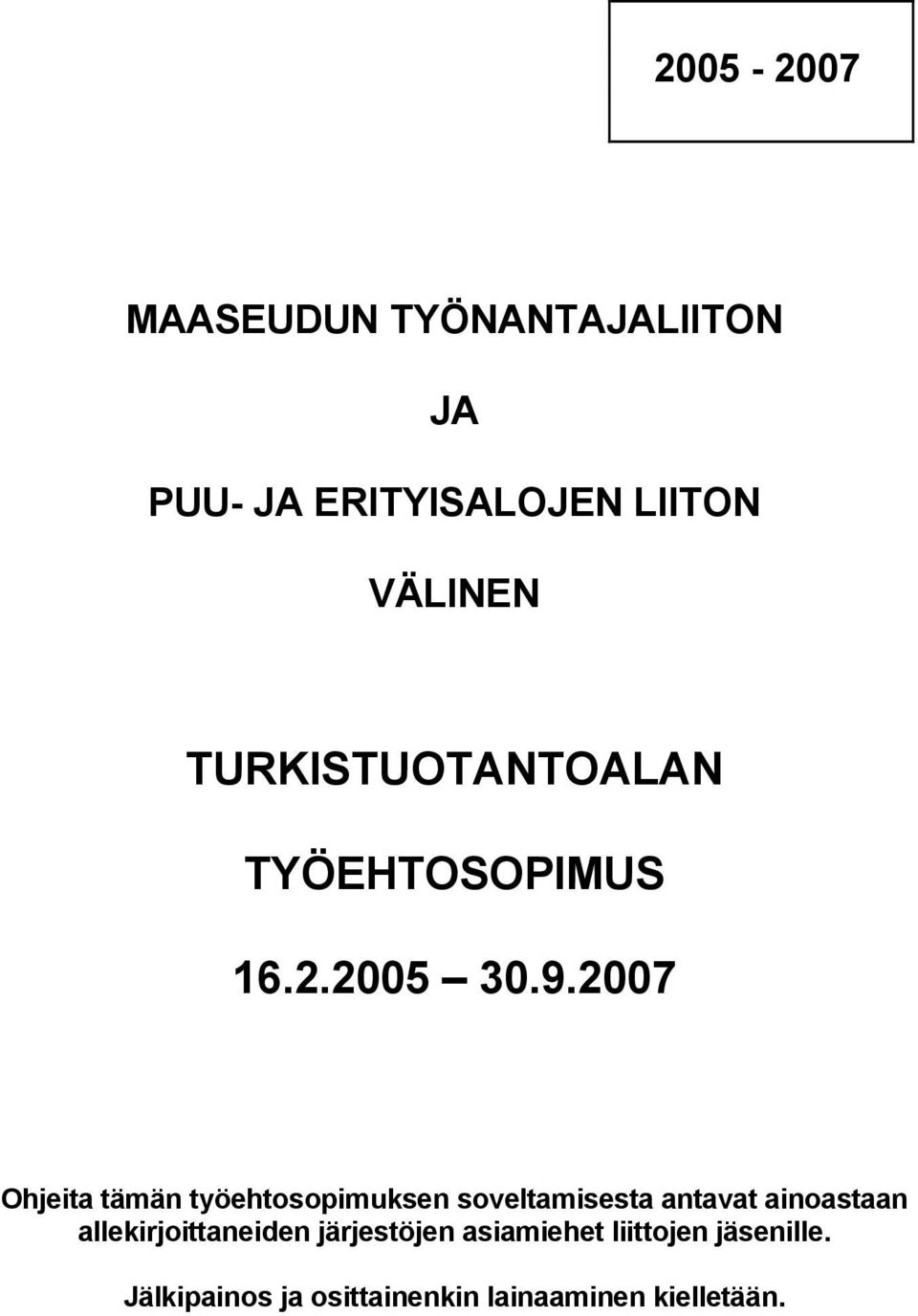 2007 Ohjeita tämän työehtosopimuksen soveltamisesta antavat ainoastaan