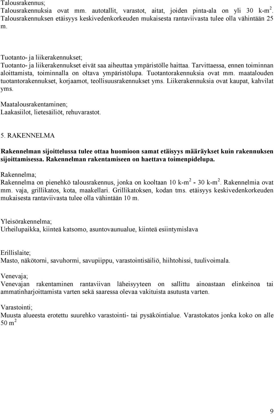 Tuotanto- ja liikerakennukset; Tuotanto- ja liikerakennukset eivät saa aiheuttaa ympäristölle haittaa. Tarvittaessa, ennen toiminnan aloittamista, toiminnalla on oltava ympäristölupa.