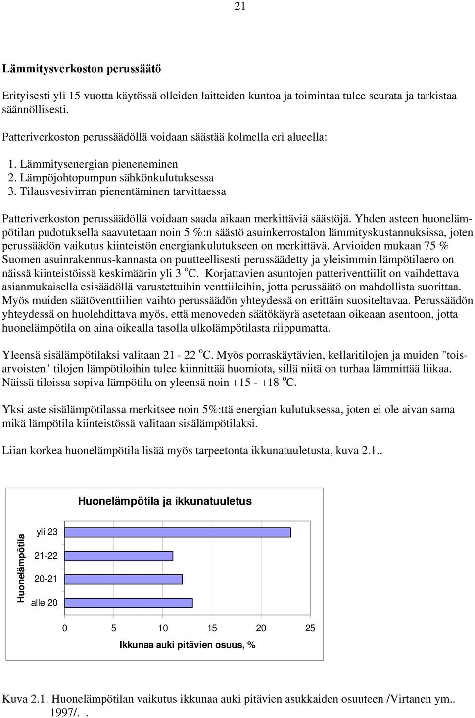 Tilausvesivirran pienentäminen tarvittaessa Patteriverkoston perussäädöllä voidaan saada aikaan merkittäviä säästöjä.