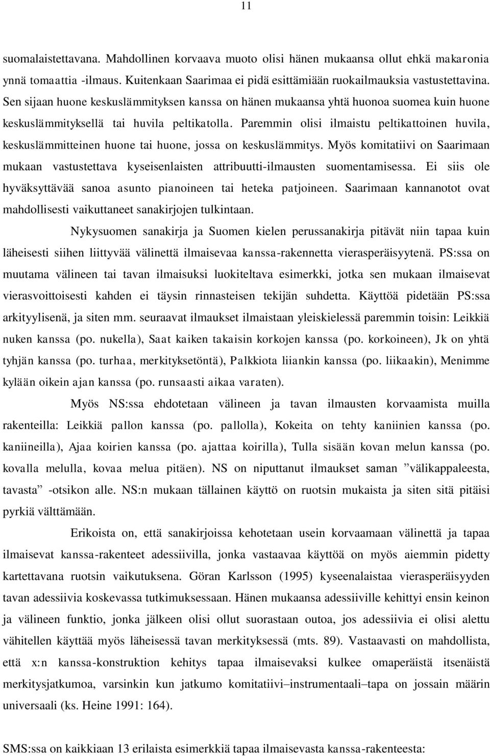 Paremmin olisi ilmaistu peltikattoinen huvila, keskuslämmitteinen huone tai huone, jossa on keskuslämmitys.