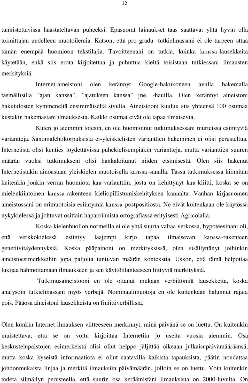 Tavoitteenani on tutkia, kuinka kanssa-lausekkeita käytetään, enkä siis erota kirjoitettua ja puhuttua kieltä toisistaan tutkiessani ilmausten merkityksiä.