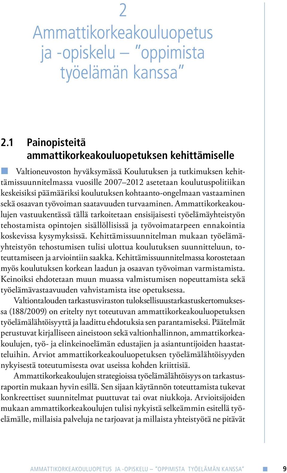 päämääriksi koulutuksen kohtaanto-ongelmaan vastaaminen sekä osaavan työvoiman saatavuuden turvaaminen.