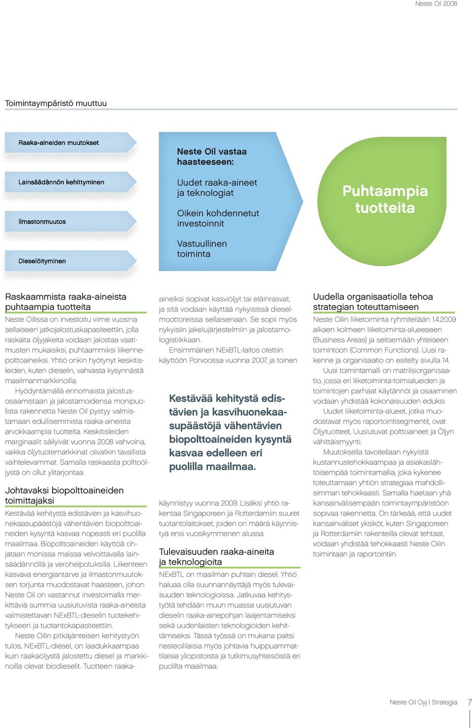 liikennepolttoaineiksi. Yhtiö onkin hyötynyt keskitisleiden, kuten dieselin, vahvasta kysynnästä maailmanmarkkinoilla.