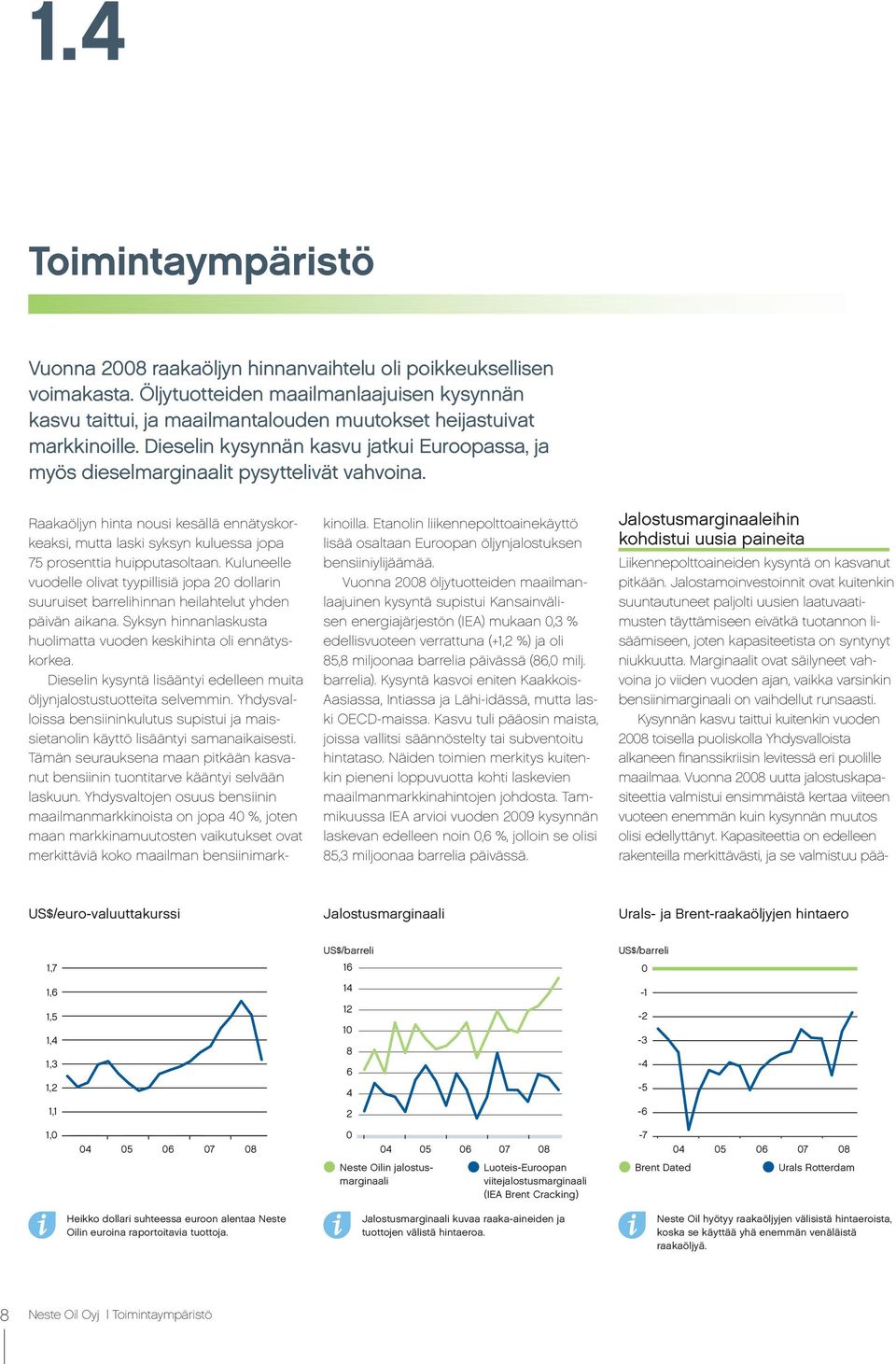 Dieselin kysynnän kasvu jatkui Euroopassa, ja myös dieselmarginaalit pysyttelivät vahvoina.