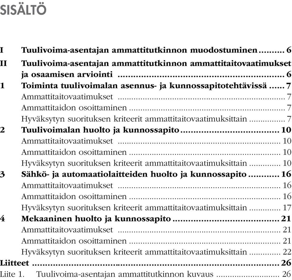 .. 7 2 Tuulivoimalan huolto ja kunnossapito... 10 Ammattitaitovaatimukset... 10 Ammattitaidon osoittaminen... 10 Hyväksytyn suorituksen kriteerit ammattitaitovaatimuksittain.