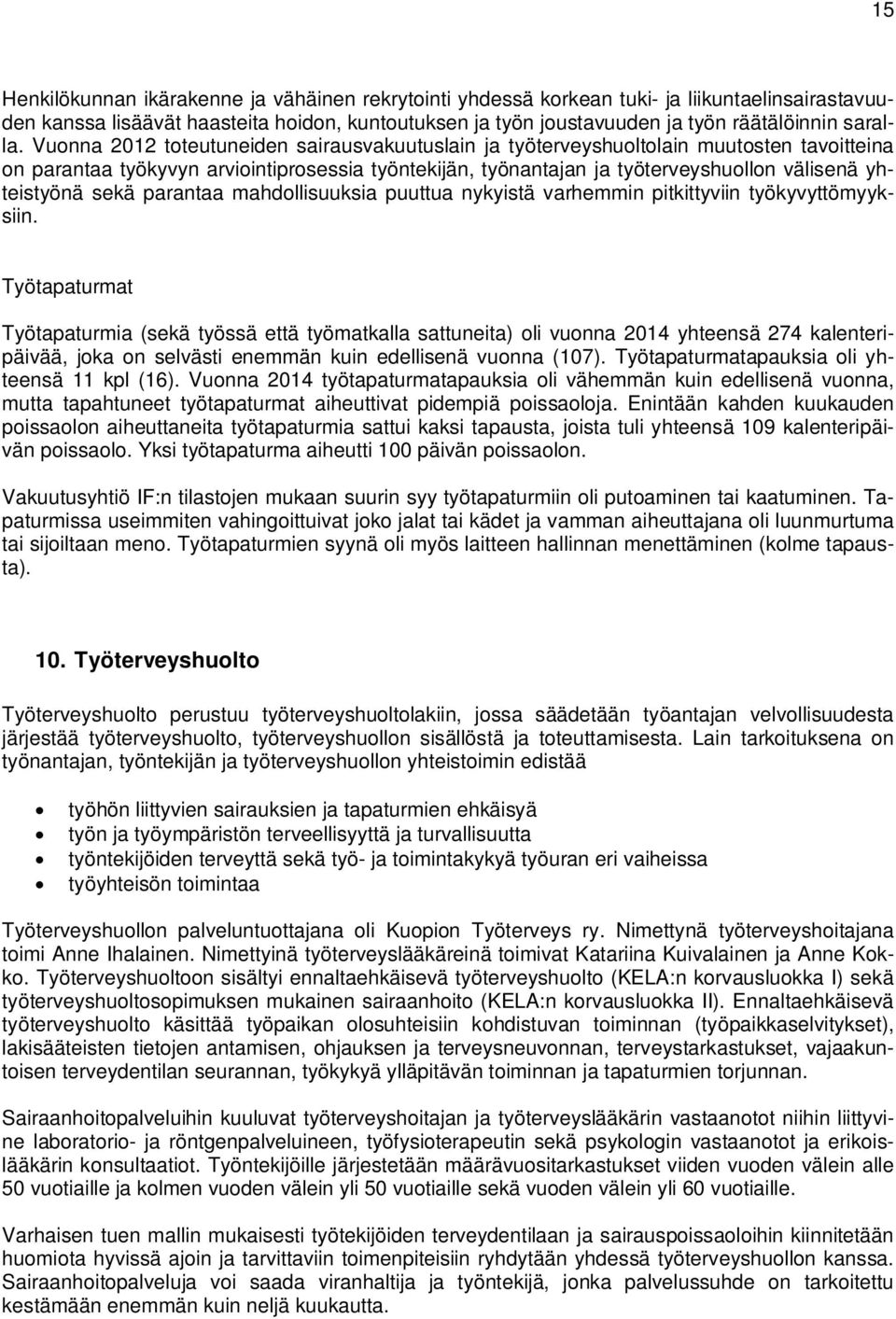 Vuonna 2012 toteutuneiden sairausvakuutuslain ja työterveyshuoltolain muutosten tavoitteina on parantaa työkyvyn arviointiprosessia työntekijän, työnantajan ja työterveyshuollon välisenä yhteistyönä