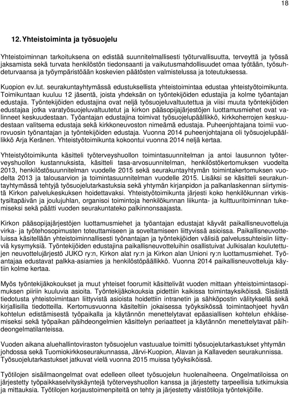 vaikutusmahdollisuudet omaa työtään, työsuhdeturvaansa ja työympäristöään koskevien päätösten valmistelussa ja toteutuksessa. Kuopion ev.lut.