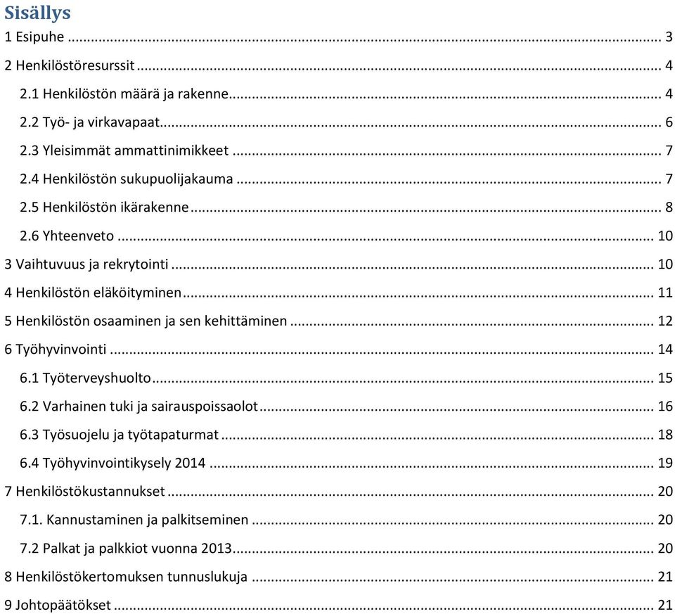 .. 11 5 Henkilöstön osaaminen ja sen kehittäminen... 12 6 Työhyvinvointi... 14 6.1 Työterveyshuolto... 15 6.2 Varhainen tuki ja sairauspoissaolot... 16 6.