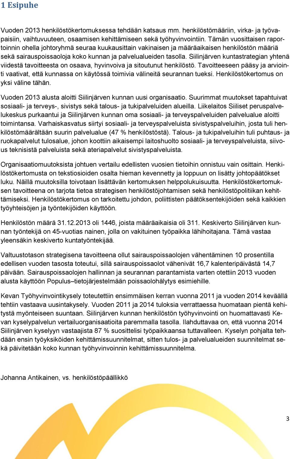 Siilinjärven kuntastrategian yhtenä viidestä tavoitteesta on osaava, hyvinvoiva ja sitoutunut henkilöstö.