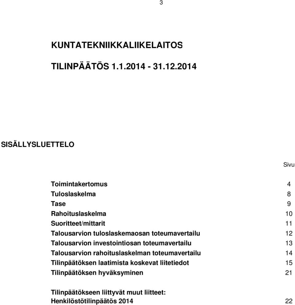 Talousarvion tuloslaskemaosan toteumavertailu 12 Talousarvion investointiosan toteumavertailu 13 Talousarvion