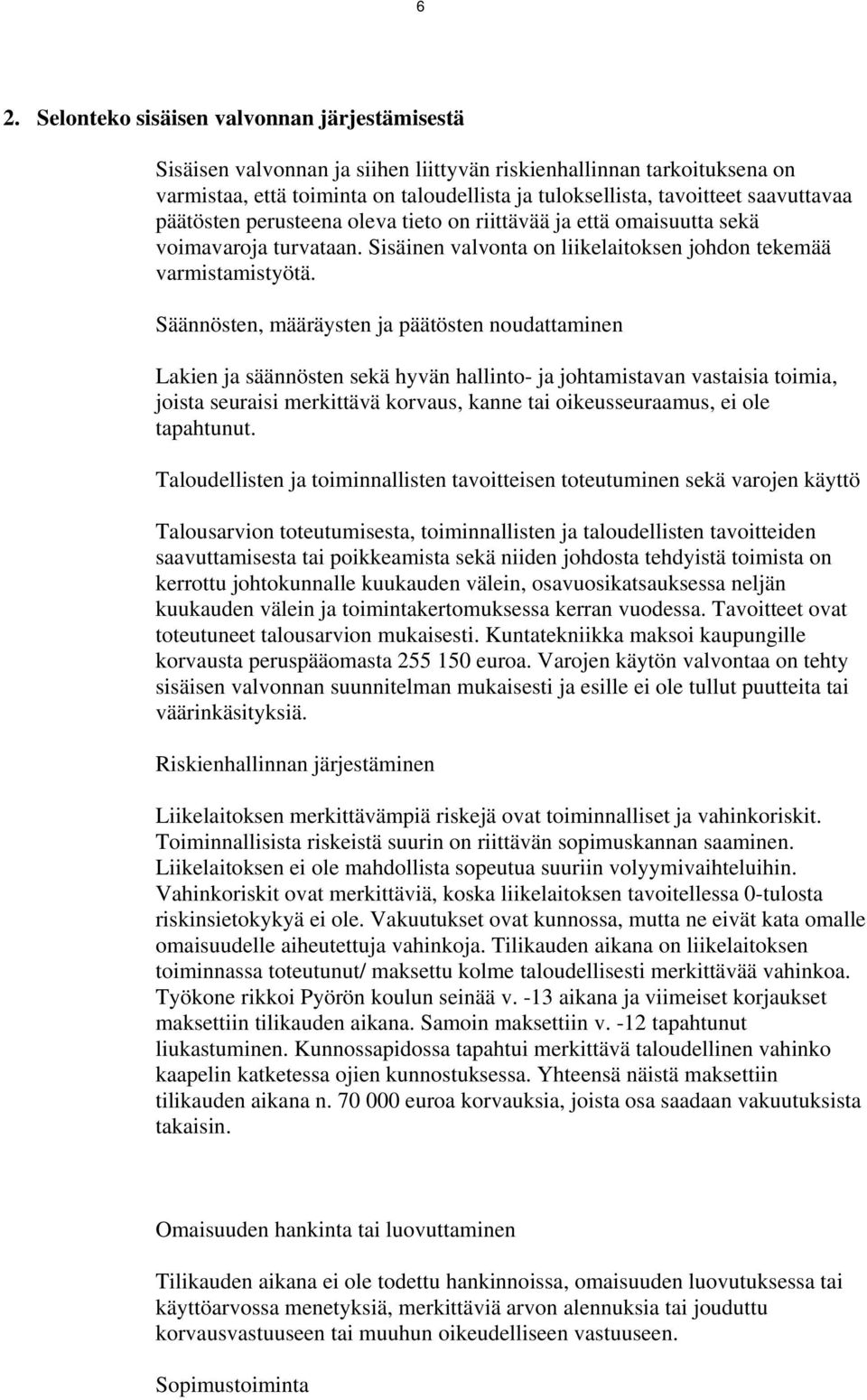 Säännösten, määräysten ja päätösten noudattaminen Lakien ja säännösten sekä hyvän hallinto- ja johtamistavan vastaisia toimia, joista seuraisi merkittävä korvaus, kanne tai oikeusseuraamus, ei ole