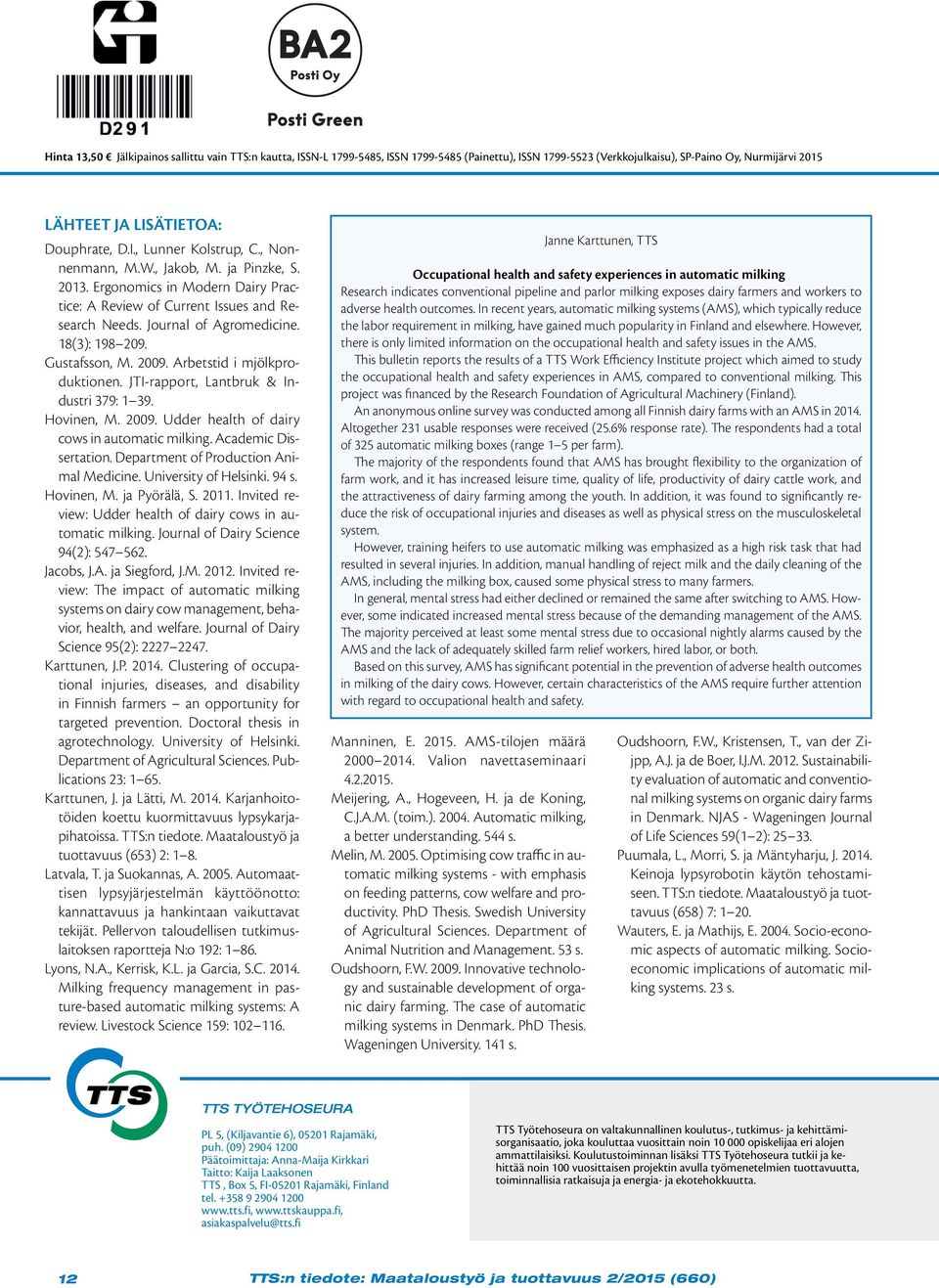 Arbetstid i mjölkproduktionen. JTI-rapport, Lantbruk & Industri 379: 1 39. Hovinen, M. 2009. Udder health of dairy cows in automatic milking. Academic Dissertation.