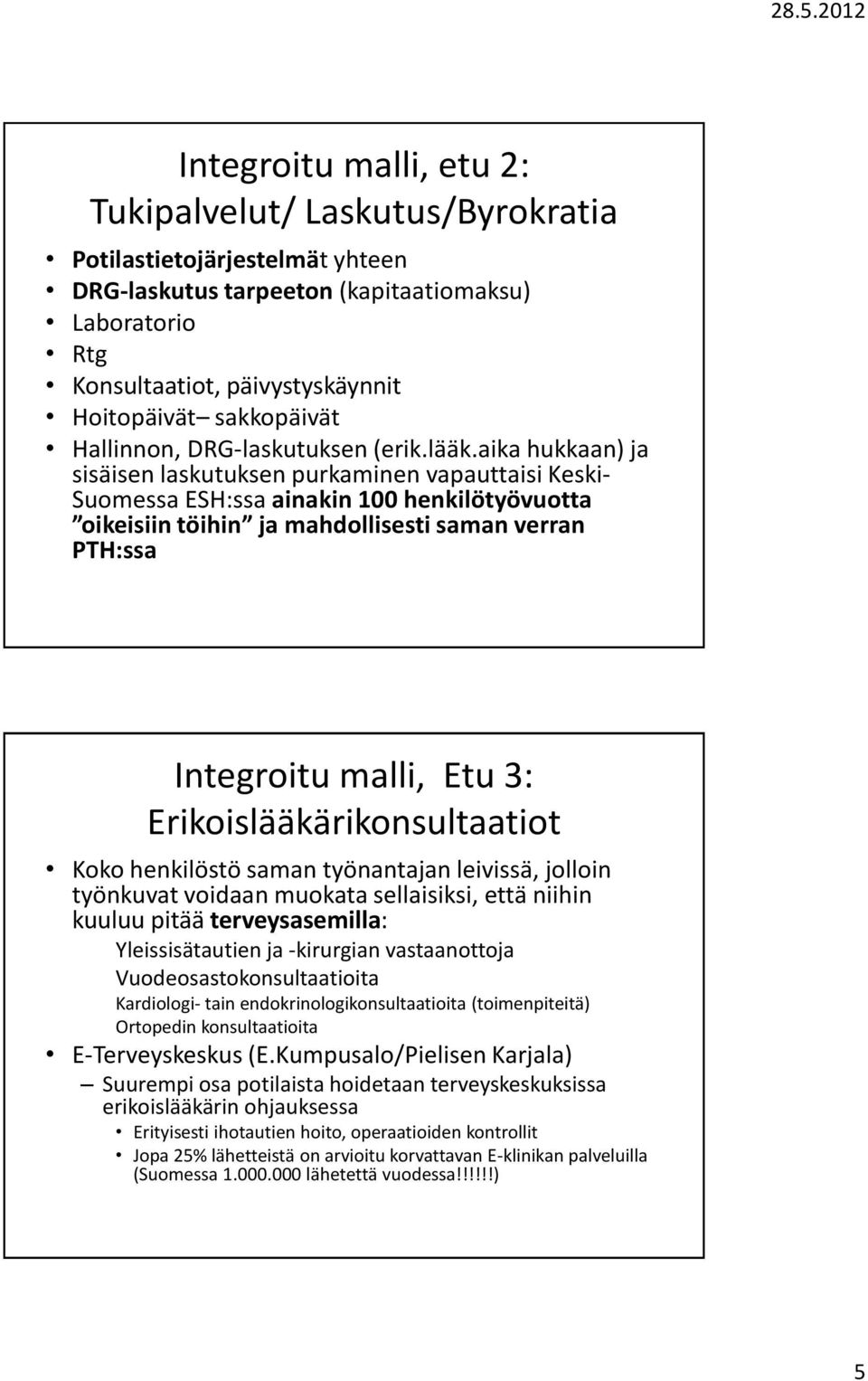 aika hukkaan) ja sisäisen laskutuksen purkaminen vapauttaisi Keski- Suomessa ESH:ssa ainakin 100 henkilötyövuotta oikeisiin töihin ja mahdollisesti saman verran PTH:ssa Integroitu malli, Etu 3: