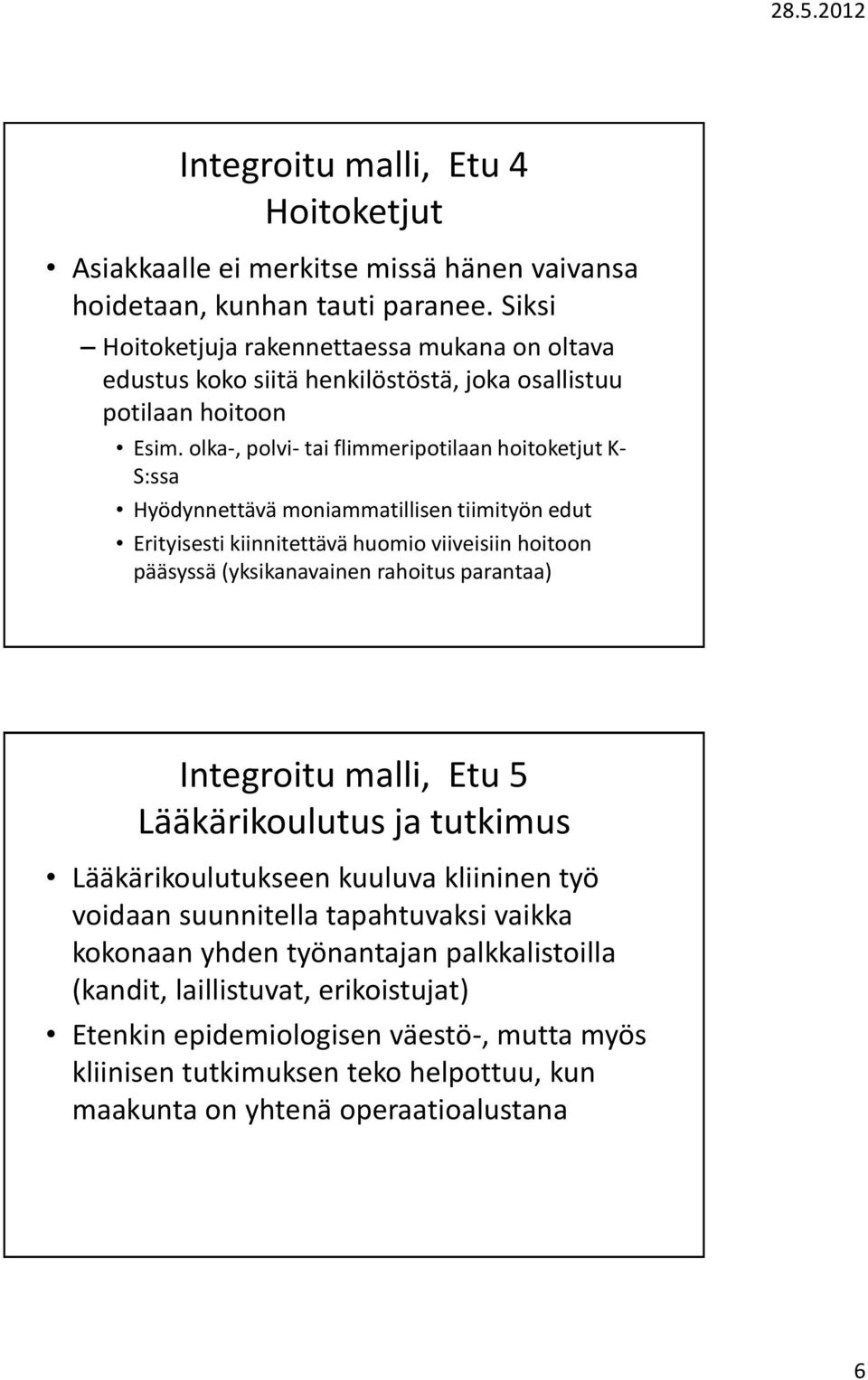 olka-, polvi- tai flimmeripotilaan hoitoketjut K- S:ssa Hyödynnettävä moniammatillisen tiimityön edut Erityisesti kiinnitettävä huomio viiveisiin hoitoon pääsyssä (yksikanavainen rahoitus