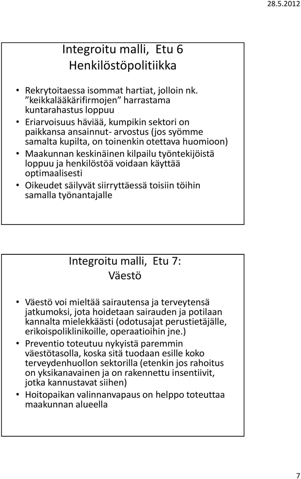 keskinäinen kilpailu työntekijöistä loppuu ja henkilöstöä voidaan käyttää optimaalisesti Oikeudet säilyvät siirryttäessä toisiin töihin samalla työnantajalle Integroitu malli, Etu 7: Väestö Väestö