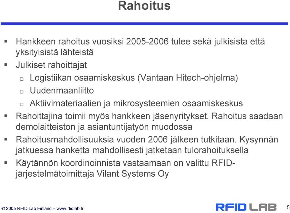 Rahoitus saadaan demolaitteiston ja asiantuntijatyön muodossa Rahoitusmahdollisuuksia vuoden 2006 jälkeen tutkitaan.