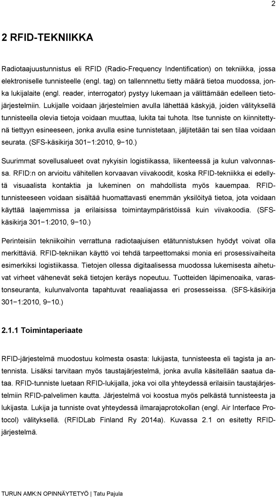 Lukijalle voidaan järjestelmien avulla lähettää käskyjä, joiden välityksellä tunnisteella olevia tietoja voidaan muuttaa, lukita tai tuhota.