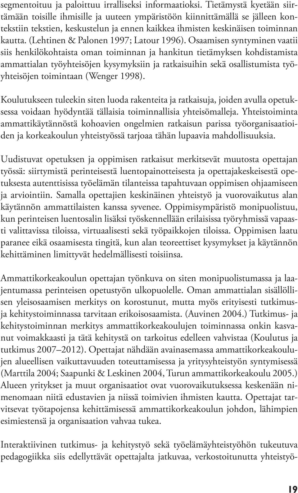 (Lehtinen & Palonen 1997; Latour 1996).