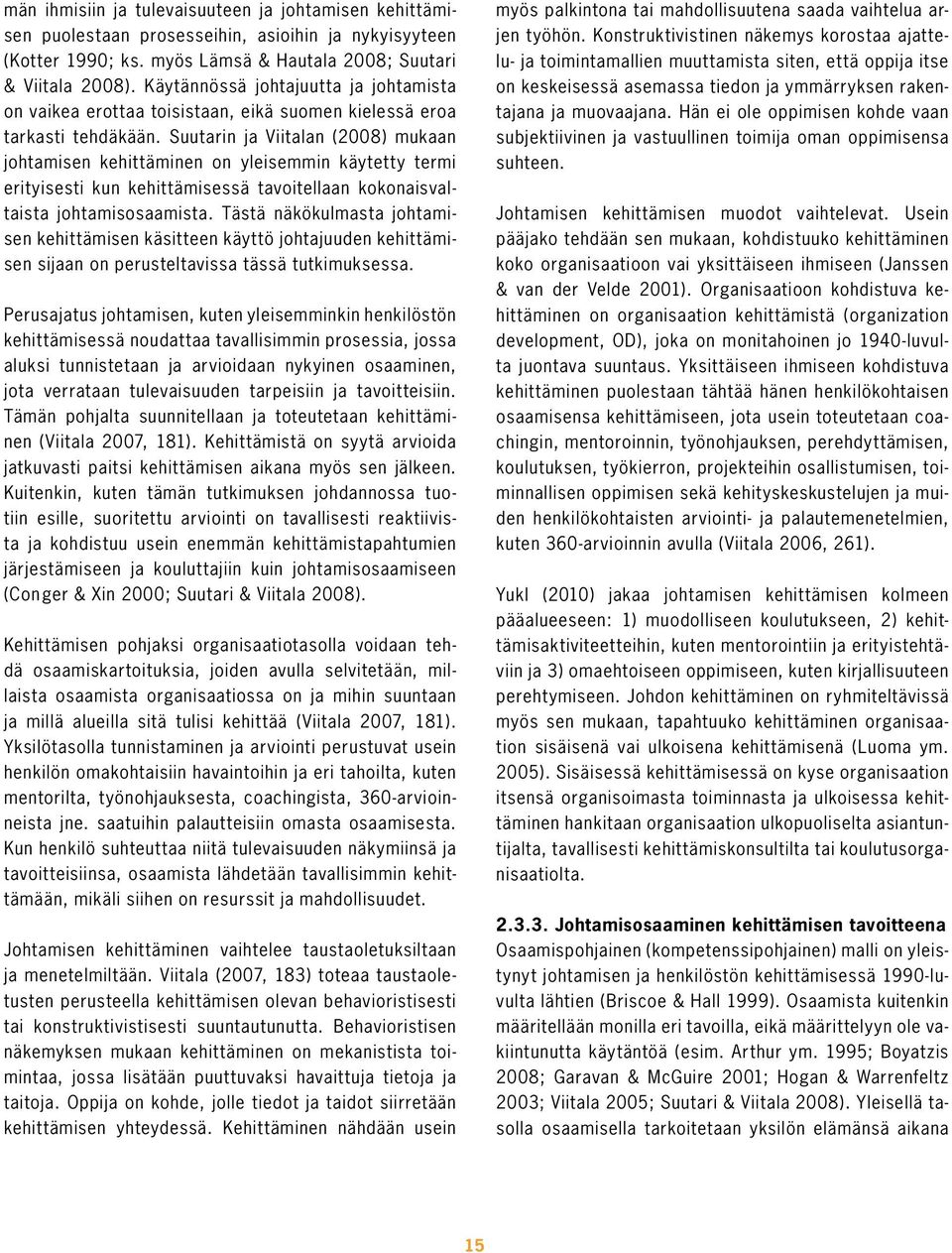 Suutarin ja Viitalan (2008) mukaan johtamisen kehittäminen on yleisemmin käytetty termi erityisesti kun kehittämisessä tavoitellaan kokonaisvaltaista johtamisosaamista.