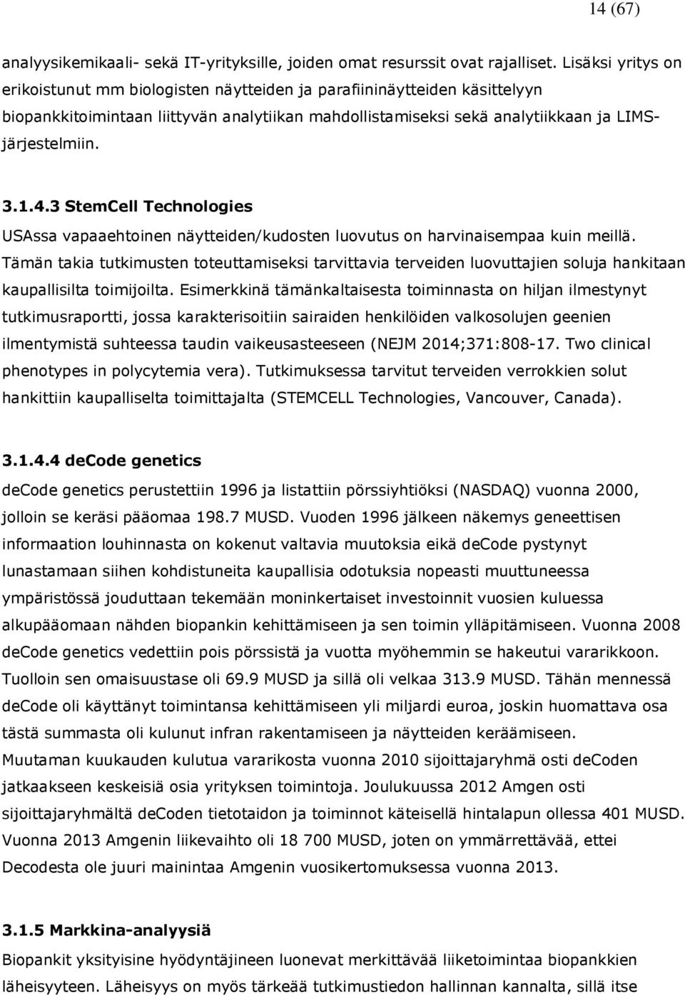 3 StemCell Technologies USAssa vapaaehtoinen näytteiden/kudosten luovutus on harvinaisempaa kuin meillä.